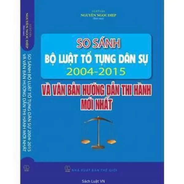so sanh bo luat to tung dan su 2004 2015 va cac van ban huong dan thi hanh moi nhat