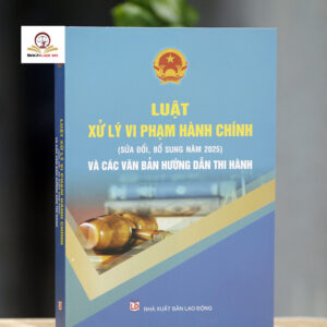 Luật Xử lý vi phạm hành chính (sửa đổi, bổ sung năm 2025) và các văn bản hướng dẫn thi hành