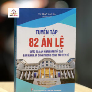 Tuyển tập 82 án lệ được Tòa án nhân dân tối cao ban hành áp dụng trong công tác xét xử