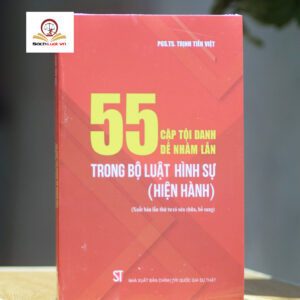 55 Cặp Tội Danh Dễ Nhầm Lẫn Trong Bộ Luật Hình Sự (Hiện Hành) (Xuất bản lần thứ ba có sửa chữa, bổ sung, năm 2023)