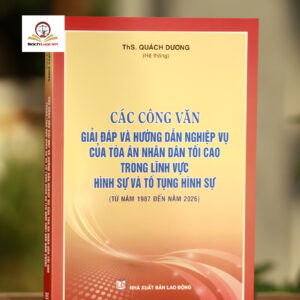 Các Công văn giải đáp và hướng dẫn nghiệp vụ của Tòa án nhân dân tối cao trong lĩnh vực hình sự và tố tụng hình sự (từ năm 1987 đến năm 2026)