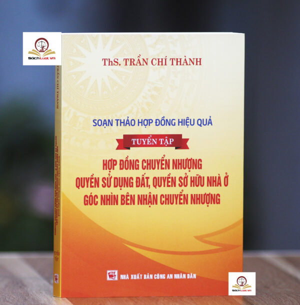 Soạn thảo hợp đồng hiệu quả (tuyển tập): Hợp đồng chuyển nhượng quyền sử dụng đất, quyền sở hữu nhà ở - góc nhìn bên nhận chuyển nhượng