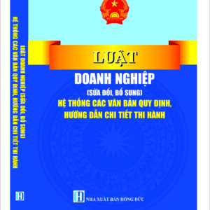 Luật doanh nghiệp (sửa đổi, bổ sung) hệ thống các văn bản quy định, hướng dẫn chi tiết thi hành