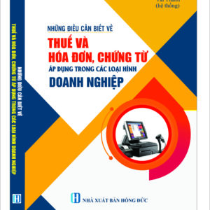 Những điều cần biết về thuế và hóa đơn, chứng từ áp dụng trong các loại hình doanh nghiệp