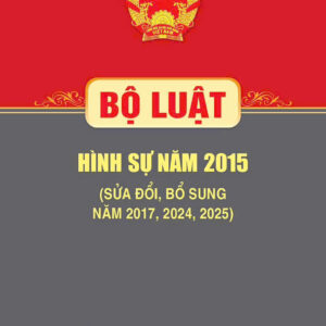 Bộ luật Hình sự 2015 (sửa đổi, bổ sung năm 2017, 2024, 2025) – NXB Chính trị quốc gia Sự thật
