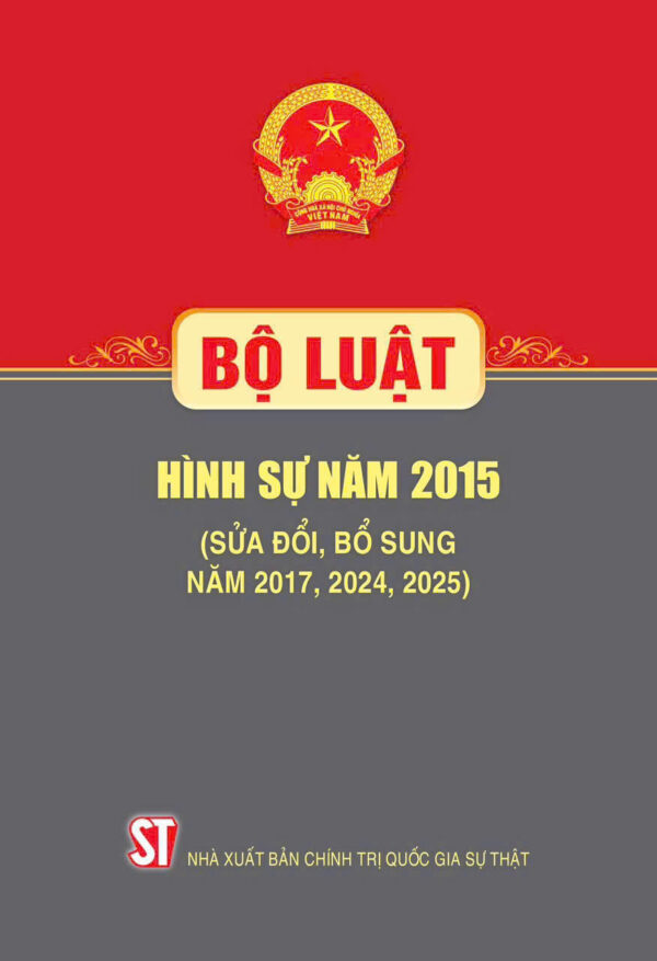 Bộ luật Hình sự 2015 (sửa đổi, bổ sung năm 2017, 2024, 2025) – NXB Chính trị quốc gia Sự thật