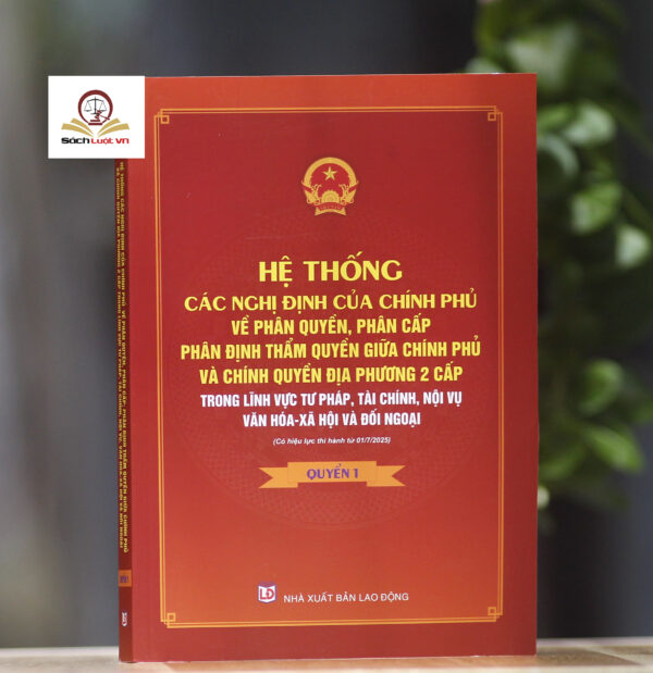 Hệ thống các nghị định của Chính phủ về phân quyền, phân cấp; phân định thẩm quyền Chính phủ và chính quyền địa phương 2 cấp (quyển 1 và 2) - Ảnh 2
