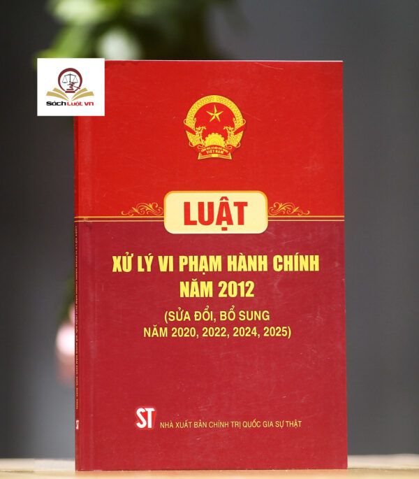 Luật Xử lý vi phạm hành chính năm 2012 (sửa đổi, bổ sung năm 2020, 2022, 2024, 2025)