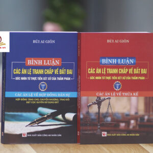 Bình luận các án lệ tranh chấp về đất đai - Góc nhìn từ thực tiễn xét xử của Thẩm phán (tập 1 và 2)