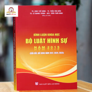 Bình luận khoa học Bộ luật Hình sự năm 2015 (sửa đổi, bổ sung năm 2017, 2024, 2025)