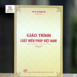 Giáo Trình Luật Hiến Pháp Việt Nam (Xuất bản lần thứ tư, có chỉnh sửa, bổ sung)