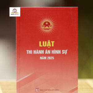 Luật Thi hành án hình sự năm 2025 (Số luật: 127/2025/QH15, Quốc hội thông qua ngày 10/12/2025, Hiệu lực thi hành từ ngày 01/7/2026)