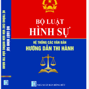 Bộ luật Hình sự - Hệ thống các văn bản hướng dẫn thi hành