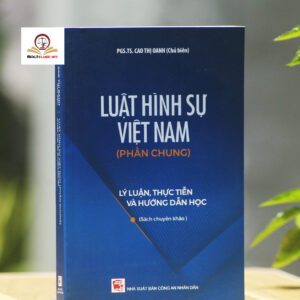 Luật hình sự Việt Nam (phần chung)- Lý luận, thực tiễn và hướng dẫn học