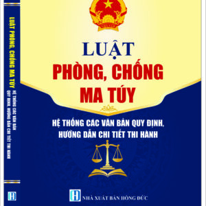 Luật phòng, chống ma tuý - Hệ thống các văn bản quy định, hướng dẫn chi tiết thi hành