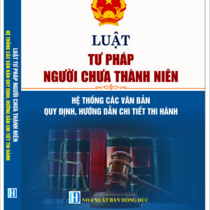 Luật Tư pháp người chưa thành niên- Hệ thống các văn bản, quy định, hướng dẫn chi tiết thi hành